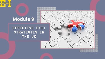 Module 9: Effective Exit Strategies in the UK