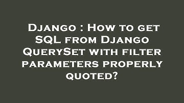 Django : How to get SQL from Django QuerySet with filter parameters properly quoted?