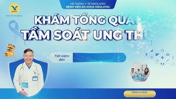 KHÁM SỨC KHOẺ TỔNG QUÁT - TẦM SOÁT UNG THƯ