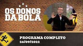 OS DONOS DA BOLA - 26/09/2022 - PROGRAMA COMPLETO