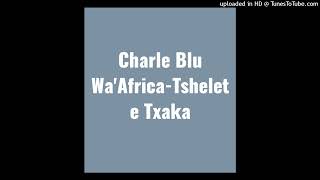 Charle Blu Waafricatshelete Tsaka original 