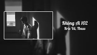 Không Ai 102 - Kriss Vũ, Tbass「 Lyrics 」2024