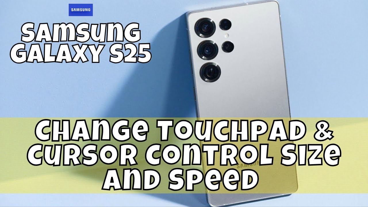 How to Change Touchpad & Cursor Control Size and Speed Samsung Galaxy S25 
