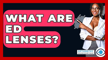 What Are ED Lenses? - Optometry Knowledge Base