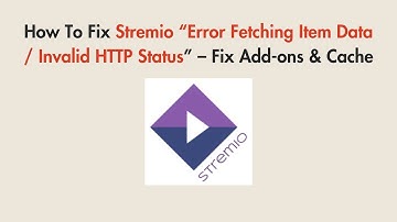 How To Fix Stremio “Error Fetching Item Data / Invalid HTTP Status” – Fix Add-ons & Cache