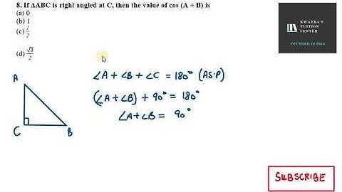 8  If ΔABC is right angled at C, then the value of cos A + B is