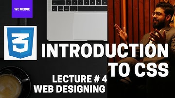Web Designing Lecture 4 - Introduction to CSS -  We Merge