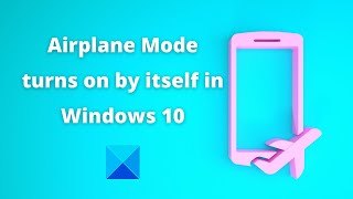 airplane mode turns on by itself in windows 10