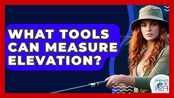 What Tools Can Measure Elevation? - Chasing Big Fish