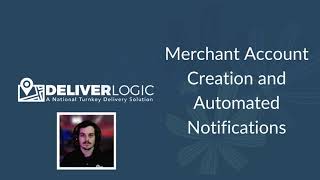 DeliverLogic - Merchant Account Creation and Automated Notifications
