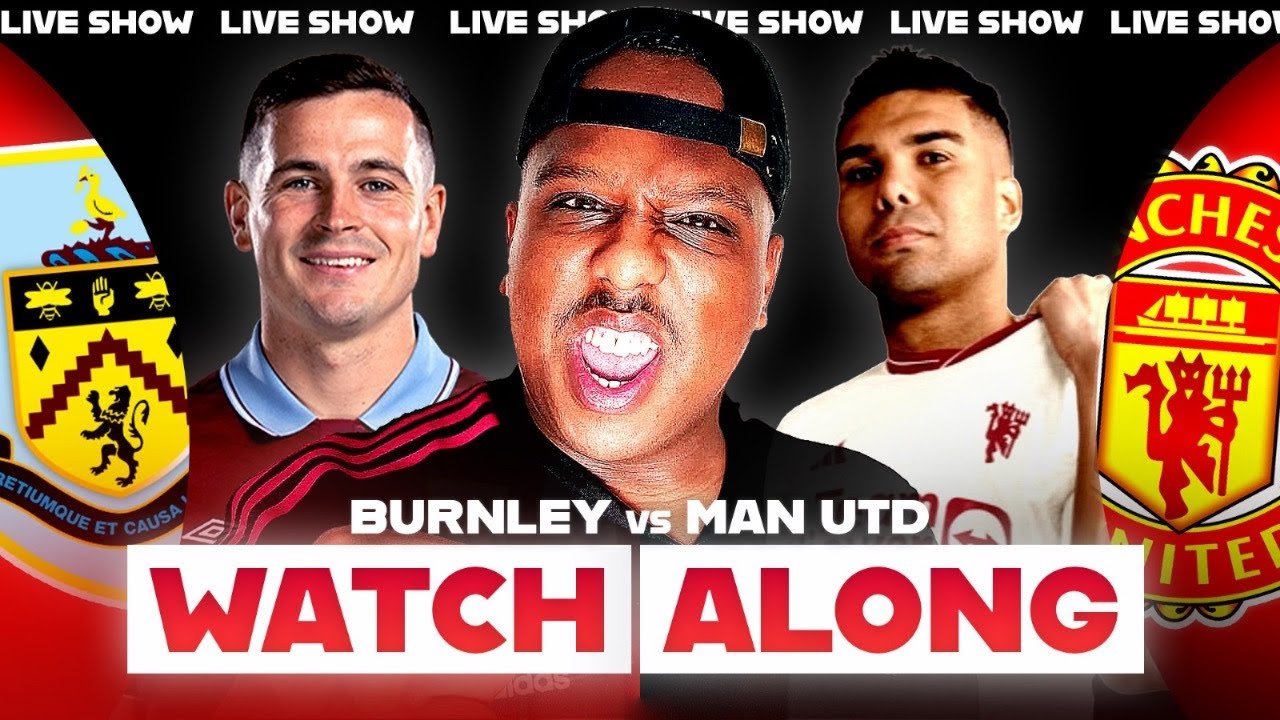 Burnley vs Man Utd LIVE MUST WIN Premier League Watch Along With Saeed TV