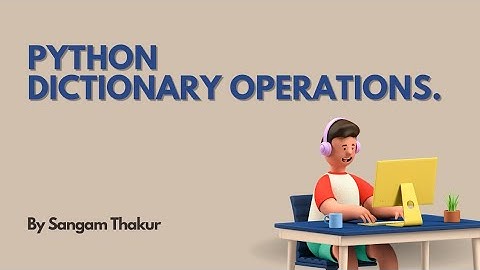 05 Python Dictionary Operations | Sangam Thakur