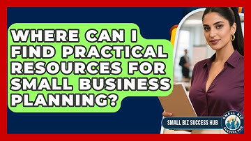 Where Can I Find Practical Resources for Small Business Planning? | Small Biz Success Hub News