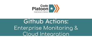 W11D4pm: Github Actions:Enterprise Monitoring &amp; Cloud Integration