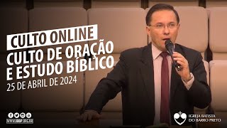 Culto de Oração e Estudo Bíblico - 25/04/2024