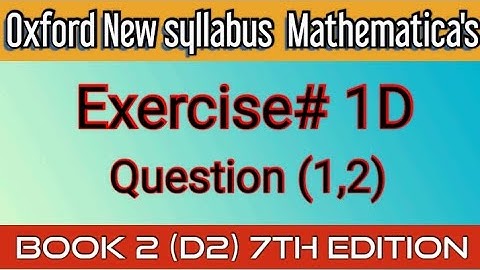 Mathematics Book 2 (D2)New syllabus|7th Edition |Exercise 1D Question (1,2)