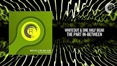 Whiteout & One Half Bear - The Part In-Between [FULL] (RNM)