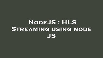NodeJS : HLS Streaming using node JS
