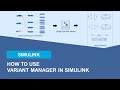 How to Use Variant Manager in Simulink ?