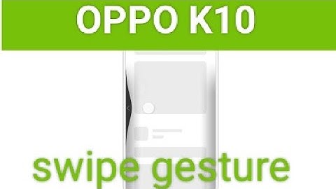 OPPO K10 swipe gesture navigation, how to set slide screen, oppo K10 swipe gesture setting