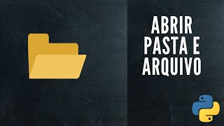 Tutorial Python Como Abrir Pastas Ou Arquivos E Programas Com Python