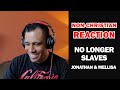 NO LONGER SLAVES - JONATHAN & MELISSA - NON-CHRISTIAN REACTION