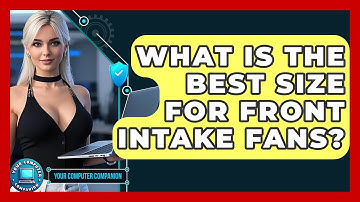 What Is The Best Size For Front Intake Fans? - Your Computer Companion