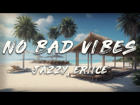 Jazzy Kilimanjaro No Bad Vibes ERIICE Remix Lyrics