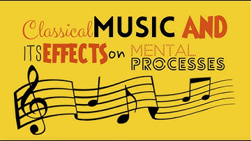 Classical Music and its effects on Mental Processes