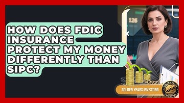 How Does FDIC Insurance Protect My Money Differently Than SIPC? - Golden Years Investing