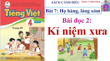TIẾNG VIỆT  4 TẬP 1 - SÁCH CÁNH DIỀU - BÀI 7 - BÀI ĐỌC 2: KỈ NIỆM XƯA trang 89