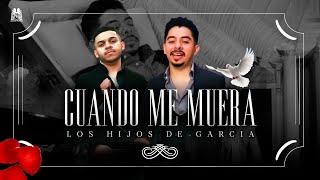 Los Hijos De Garcia - Cuando Me Muera [Official Video]