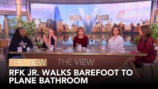 RFK Jr. Walks Barefoot To Plane Bathroom | The View