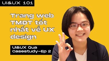 [UI-UX 101] Review Website thương mại điện tử (E-commerce) có UI-UX tốt nhất trên thế giới - Ep. 2