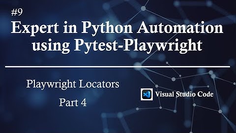 #9 | Playwright Locators - Part 4 | Expert in Python Automation using Pytest-Playwright