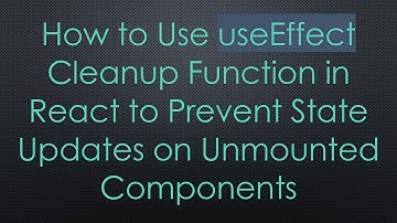 How to Use useEffect Cleanup Function in React to Prevent State Updates on Unmounted Components