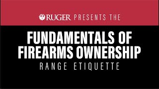 Ruger Fundamentals Of Firearms Ownership - Range Etiquette