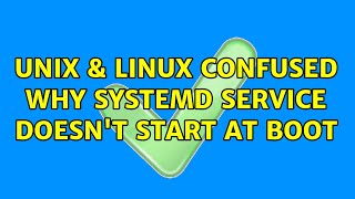Unix & Linux: Confused why systemd service doesn't start at boot