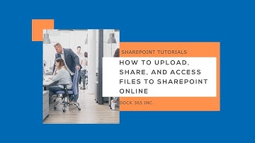 How to Upload, Share, and Access Files in SharePoint Online  - Dock 365 Tutorial