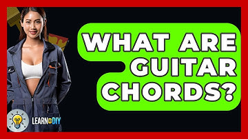 What Are Guitar Chords? - LearnToDIY360.com