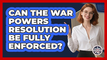 Can The War Powers Resolution Be Fully Enforced? - Inside the Legislative Branch