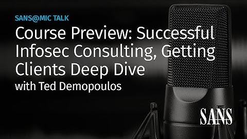 Course Preview: Successful Infosec Consulting, Getting Clients Deep Dive | SANS@MIC Talk