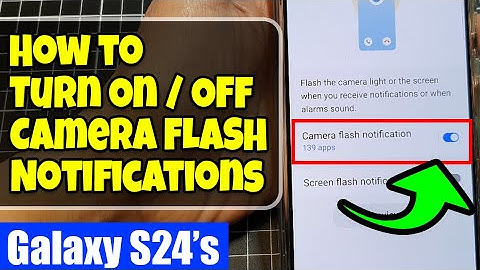Galaxy S24/S24+/Ultra: How to Turn On/Off Camera FLASH Notifications