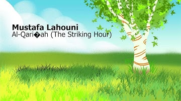 Mustafa Lahouni Surah Al Qari’ah The Striking Hourمصطفى اللاهوني سورة القارعة