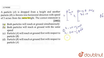 A particle (A) is dropped from a height and another particles (B) is thrown into horizontal