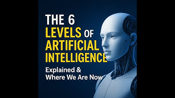 The 6 Levels of Artificial Intelligence Where We Are Now