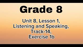 Grade 8, Unit 8, Lesson 1, Listening and Speaking, Track-14, Exercise 1b