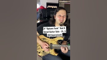 If “Uptown Funk” Had A Shred Guitar Solo - Pt. 3 (All Improvised)