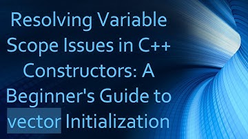 Resolving Variable Scope Issues in C+ +  Constructors: A Beginner