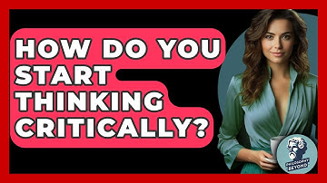 How Do You Start Thinking Critically? - Philosophy Beyond